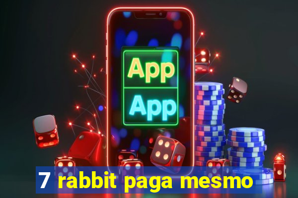 7 rabbit paga mesmo